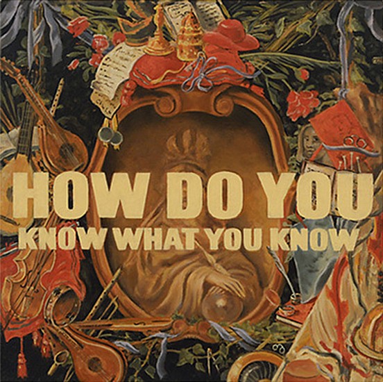 JERRY KUNKEL, HOW DO YOU KNOW WHAT YOU KNOW
oil on canvas